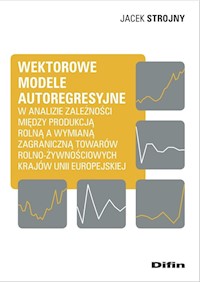 Wektorowe modele autoregresyjne w analizie zależności między produkcją rolną a wymianą zagraniczną t - Strojny Jacek - książka