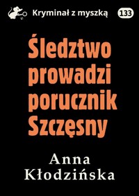 Śledztwo prowadzi porucznik Szczęsny - Anna Kłodzińska - ebook + audiobook + książka