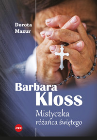 Barbara Kloss. Mistyczka różańca świętego - Dorota Mazur - książka
