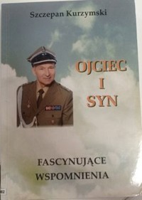 Ojciec i syn; Fascynujące wpomnienia -  Szczepan Kurzymski - ebook