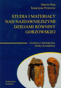 Studia i materiały nad najdawniejszymi dziejami równiny gorzowskiej Tom 1 - Wąs Marcin, Pyżewicz Katarzyna - książka