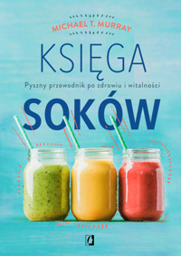 Księga soków. Pyszny przewodnik po zdrowiu i witalności - Michael T. Murray - ebook + książka