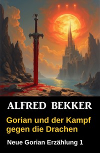 Gorian und der Kampf gegen die Drachen - Alfred Bekker - ebook