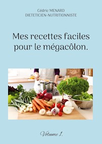 Mes recettes faciles pour le mégacôlon. - Menard Cédric - ebook