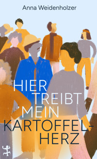 Hier treibt mein Kartoffelherz - Anna Weidenholzer - ebook