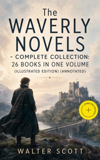 The Waverly Novels - Complete Collection: 26 Books in One Volume (Illustrated Edition) (Annotated) - Walter Scott - ebook