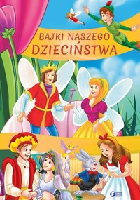 Bajki naszego dzieciństwa - zbiorowa praca - książka