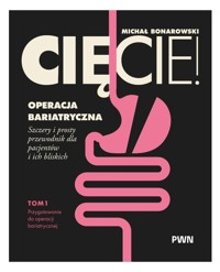 Cięcie! Operacja bariatryczna. Szczery i prosty przewodnik dla pacjentów i ich bliskich. Tom 1 - Michał Bonarowski - książka