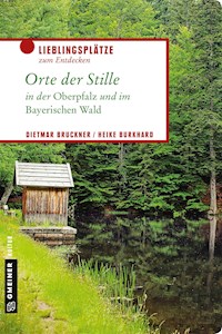 Orte der Stille in der Oberpfalz und im Bayerischen Wald - Dietmar Bruckner - ebook