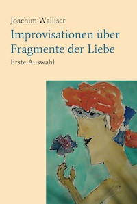 Improvisationen über Fragmente der Liebe - Joachim Walliser - ebook
