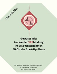 Gewusst wie: Zur Kundenverbindung im Solo-Unternehmen nach der Start-Up-Phase - Cornelia Plaz - ebook