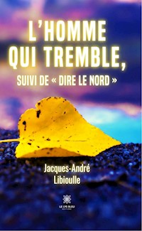 L’homme qui tremble, suivi de « Dire le Nord » - Jacques-André Libioulle - ebook