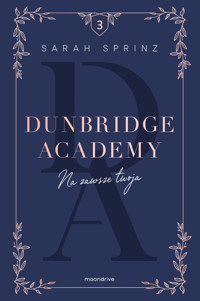 Dunbridge Academy. Na zawsze twoja - Sprinz Sarah - ebook