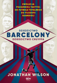 Dziedzictwo Barcelony, dziedzictwo Cruyffa - Jonathan Wilson - ebook + książka