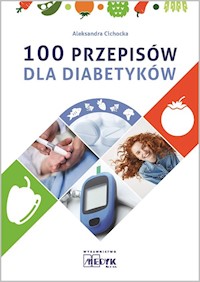 100 przepisów dla diabetyków - Aleksandra Cichocka - książka