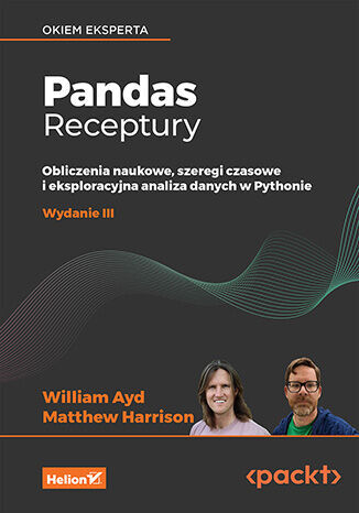 Pandas. Receptury. Obliczenia naukowe, szeregi czasowe i eksploracyjna analiza danych w Pythonie - Matthew Harrison, William Ayd - książka