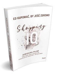 Co kupować by jeść zdrowo Shopping IQ - Agnieszka Pająk - książka