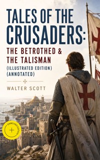 Tales of the Crusaders: The Betrothed & The Talisman (Illustrated Edition) (Annotated) - Walter Scott - ebook