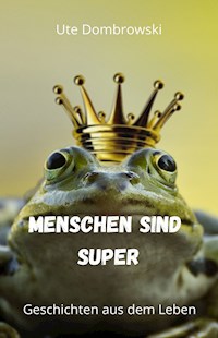 Menschen sind super - Ute Dombrowski - ebook