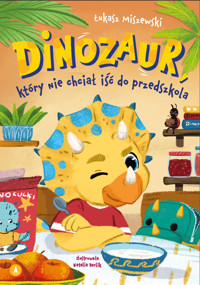 Dinozaur, który nie chciał iść do przedszkola - Łukasz Miszewski - książka