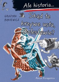 Ale historia... Skąd te krzywe usta, Bolesławie? - Grażyna Bąkiewicz - książka
