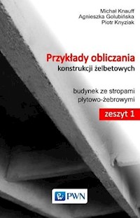 Przykłady obliczania konstrukcji żelbetowych Zeszyt 1 z płytą CD-ROM - Knauff Michał, Golubińska Agnieszka, Knyziak Piotr - książka
