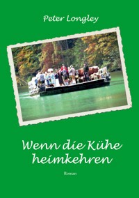 Wenn die Kühe heimkehren - Peter Longley - ebook