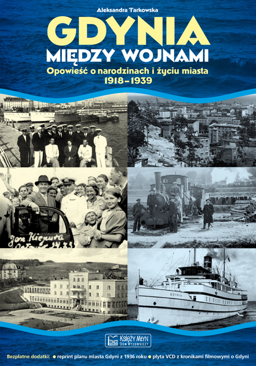 Gdynia między wojnami. Opowieść o narodzinach i życiu miasta 1918-1939 + plan miasta + płyta VCD - Aleksandra Tarkowska - książka