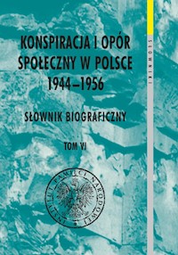 Konspiracja i opór społeczny w Polsce 1944-1956. Słownik biograficzny Tom 6 -  - książka