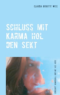 Schluss mit Karma hol den Sekt - Claudia Brigitte Weis - ebook