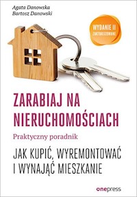 Zarabiaj na nieruchomościach Praktyczny poradnik - Danowska Agata, Danowski Bartosz - książka