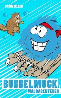 Bubbelmucks Waldabenteuer - Franz Zeller - ebook