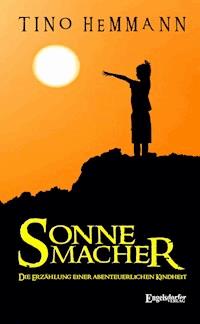 Sonnemacher. Erzählung einer abenteuerlichen Kindheit - Tino  Hemmann - ebook