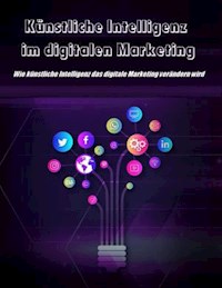Künstliche Intelligenz im digitalen Marketing - Thekla Kreuss - ebook
