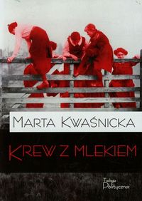 Krew z mlekiem Tom 1 - Kwaśnicka Marta - książka