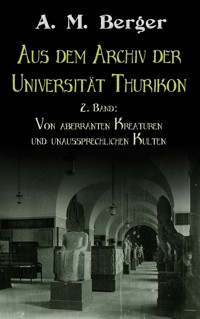 Aus dem Archiv der Universität Thurikon: 2. Band - A. M. Berger - ebook