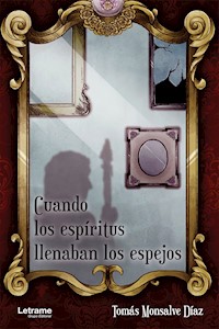 Cuando los espíritus llenaban los espejos - Tomás Monsalve Díaz - ebook