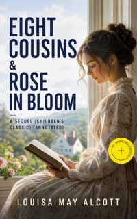 Eight Cousins & Rose in Bloom - A Sequel (Children's Classic) (Annotated) - Louisa May Alcott - ebook