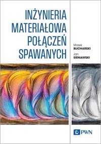 Inżynieria materiałowa połączeń spawanych - Marek Blicharski, Jan Sieniawski - książka