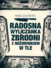 Radosna wyliczanka zbrodni z nożownikiem w tle - Paweł Szlachetko - ebook + audiobook