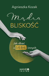 Mądra bliskość. Jak dbać o siebie i innych - Agnieszka Kozak - ebook + audiobook + książka