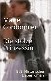 Die stolze Prinzessin - Marie Cordonnier - ebook