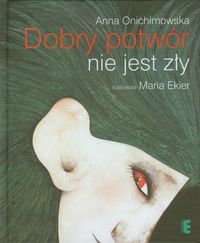 Dobry potwór nie jest zły - Anna Onichimowska - ebook + audiobook + książka