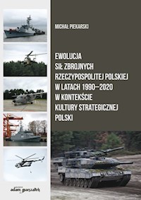 Ewolucja Sił Zbrojnych Rzeczypospolitej Polskiej w latach 1990-2020 w kontekście kultury strategicznej - Piekarski Michał - książka