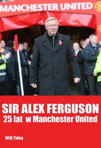 Sir Alex Ferguson - Tidey Will - książka