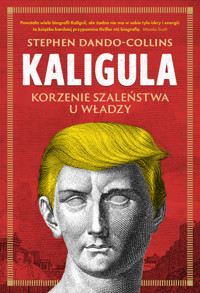Kaligula. Korzenie szaleństwa u władzy - Stephen Dando-Collins - ebook + audiobook + książka
