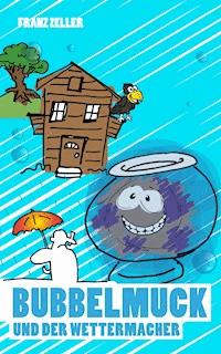 Bubbelmuck und der Wettermacher - Franz Zeller - ebook
