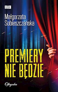 Premiery nie będzie - Małgorzata Sobieszczańska - książka