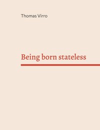 Being born stateless - Thomas Virro - ebook