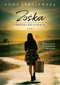Zośka Dopóki bije serce Tom 1 - Anna Stryjewska - książka